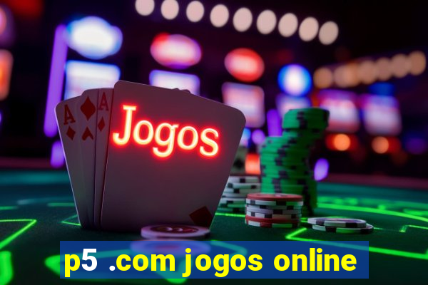 p5 .com jogos online